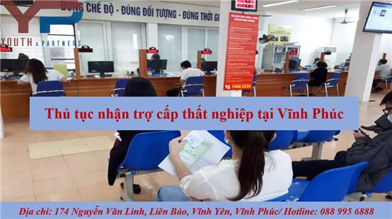 Thủ tục nhận trợ cấp thất nghiệp tại Vĩnh Phúc